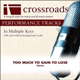 Too Much To Gain To Lose (Performance Track with Background Vocals in F#) [Music Download]