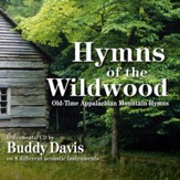 Hymns Of The Wildwood: Old-Time Appalachian Mountain Hymns [Music Download]