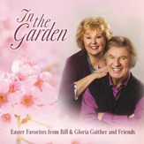 In The Garden: Easter Favorites From Bill & Gloria Gaither And Friends, Live [Music Download]