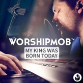 My King Was Born Today [Music Download]