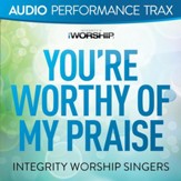 You're Worthy of My Praise [Audio Performance Trax] [Music Download]