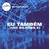 Eu Tambem (100 Bilhoes X) [Music Download]