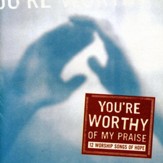 You're Worthy Of My Praise [Music Download]