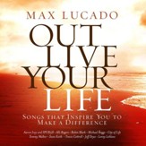 Max Lucado Out Live Your Life [Music Download]