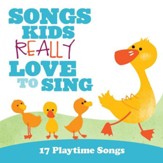 Songs Kids Really Love To Sing: 17  Playtime Songs [Music Download]