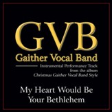 My Heart Would Be Your Bethlehem (Original Key Performance Track Without Background Vocals) [Music Download]