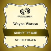 Glorify Thy Name (High Key Performance Track Without Background Vocals) [Music Download]