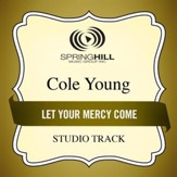 Let Your Mercy Come (Medium Key Performance Track With Background Vocals) [Music Download]