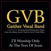 I'll Worship Only At the Feet of Jesus Performance Tracks [Music Download]