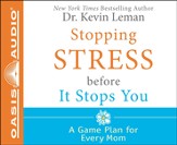 Stopping Stress Before It Stops You: A Game Plan for Every Mom - Unabridged Audiobook [Download]