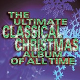 The Ultimate Classical Christmas Album Of All Time [Music Download]