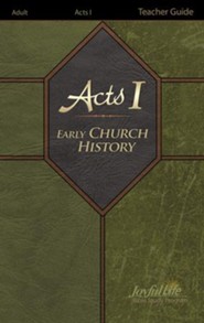 Acts 1: Chapters 1-12, Early Church History Teacher  Guide