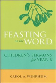 Feasting on the Word Children's Sermons for Year B