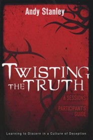 Twisting the Truth Participant's Guide: Learning to Discern In a Culture of Deception