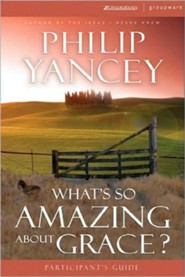 What's So Amazing About Grace, Participant's Guide