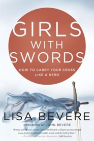 Girls with Swords: How to Carry Your Cross Like a Hero