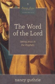 The Word of the Lord: Seeing Jesus in the Prophets