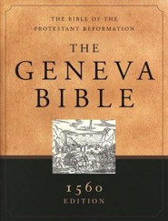 The Geneva Bible: 1560 Edition, hardcover The Bible of the Protestant Reformation