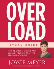 Overload: How to Unplug, Unwind, and Unleash Yourself from the Pressures of Stress, Study Guide