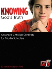 Knowing God's Truth: Advanced Christian Concepts for  Middle Schoolers - 52 Versatile Lesson Plans