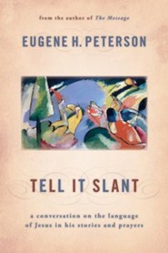 Tell It Slant: A Conversation on the Language of Jesus in His Stories and Prayers