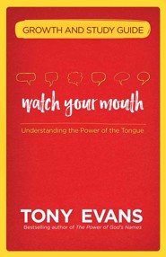 Watch Your Mouth Growth & Study Guide: Understanding  the Power of the Tongue
