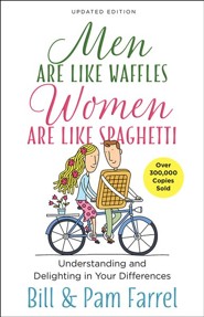 Men Are Like Waffles-Women Are Like Spaghetti, updated: Understanding and Delighting in Your Differences