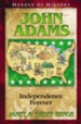 Heroes of History: John Adams, Independence Forever