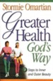 Greater Health God's Way: 7 Steps to Inner and Outer Beauty