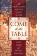 Come To The Table: 52 Meditations for The Lord's Supper