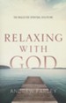 Relaxing with God: The Neglected Spiritual Discipline