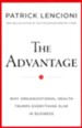 The Advantage: Why Organizational Health Trumps  Everything Else in Business