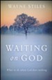 Waiting on God: What to Do When God Does Nothing