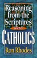 Reasoning from the Scriptures with Catholics