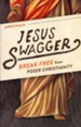 Jesus Swagger: Break Free from Poser Christianity