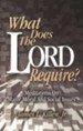 What Does the Lord Require?: Meditations on Major Moral and Social Issues