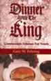 Dinner with the King: Communion Dramas For Youth