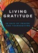 Living Gratitude: 28 Days of Prayer and Thanksgiving
