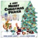 A Very Merry Christmas Prayer: A Sweet Poem of Gratitude for  Holiday Joys, Family Traditions, and Baby Jesus, Boardbook