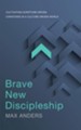 Brave New Discipleship: Cultivating Scripture-Driven Christians in a Culture-Driven World