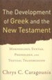 The Development of Greek and the New Testament: Morphology, Syntax, and Textual Transmission