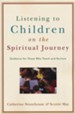 Listening to Children on the Spiritual Journey: Guidance for Those Who Teach and Nurture