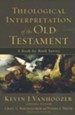 Theological Interpretation of the Old Testament: A Book-by-Book Survey