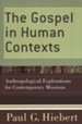 The Gospel in Human Contexts: Anthropological Explorations for Contemporary Missions