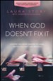 When God Doesn't Fix It: Lessons You Never Wanted to Learn, Truths You Can't Live Without