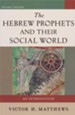 The Hebrew Prophets and Their Social World: An Introduction, Second Edition