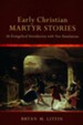 Early Christian Martyr Stories: An Evangelical Introduction with New Translations