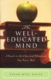 The Well-Educated Mind: A Guide to the Classical Education You  Never Had