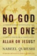 No God but One: Allah or Jesus? - A Former Muslim Investigates the Evidence for Islam and Christianity