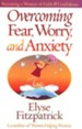 Overcoming Fear, Worry, and Anxiety                     Becoming a Woman of Faith & Confidence